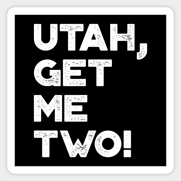 Utah Get Me Two Funny Vintage Retro (White) Sticker by truffela